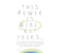 This Power Is Mine. Not Yours.: A Guided Reflection Journal for Clarity, Self-Discovery, and Personal Growth: 7 (Vitamins for Your Soul)
