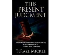 This Present Judgment: Why Do I Go Through So Much Hell When I Know That I Am a Child of God?