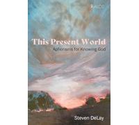 This Present World: Aphorisms for Knowing God (KALOS)