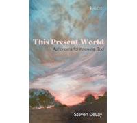 This Present World: Aphorisms for Knowing God (Kalos)