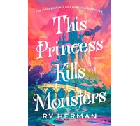This Princess Kills Monsters: The Misadventures of a Fairy-Tale Stepsister