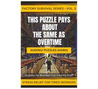 THIS PUZZLE PAYS ABOUT THE SAME AS OVERTIME: Sudoku for Burned-Out Factory Staff (Factory Survival Series)