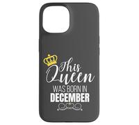 This Queen Was Born In December Birthday Queen Carcasa para iPhone 15