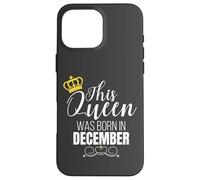 This Queen Was Born In December Birthday Queen Carcasa para iPhone 16 Pro MAX