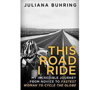 This Road I Ride: My incredible journey from novice to fastest woman to cycle the globe [Idioma Inglés]