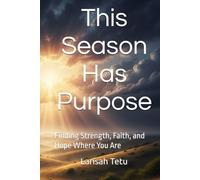 This Season Has Purpose: Finding Strength, Faith, and Hope Where You Are