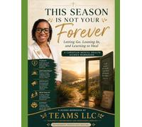 This Season Is Not Your Forever: Letting Go, Leaning In, and Learning to Heal