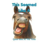 This Seemed To Be A Good Idea At The Time