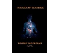 THIS SIDE OF EXISTENCE, BEYOND THE DREAMS