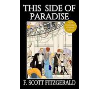 This Side of Paradise: Fitzgerald’s Historical Jazz Age Coming-of-Age American Classic of Youth, Love and Ambition - Original 1920 Edition