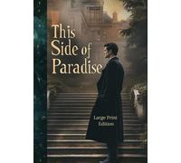 This Side of Paradise (Large Print Edition): A Literary Portrait of Youth, Dreams, and Disillusionment in Post-War America