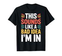 This Sounds Like A Bad Idea I'm In Spontaneous Crew |- Camiseta