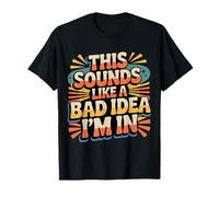 This Sounds Like A Bad Idea I'm In Spontaneous Crew |- Camiseta
