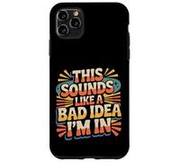 This Sounds Like A Bad Idea I'm In Spontaneous Crew |- Carcasa para iPhone 11 Pro MAX