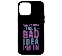 This Sounds Like A Bad Idea I'm In Spontaneous Crew - Carcasa para iPhone 12 Pro MAX