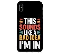 This Sounds Like A Bad Idea I'm In Spontaneous Crew |- Carcasa para iPhone XS MAX