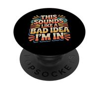 This Sounds Like A Bad Idea I'm In Spontaneous Crew |- PopSockets PopGrip Adhesivo