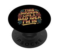 This Sounds Like A Bad Idea I'm In Spontaneous Crew |- PopSockets PopGrip Adhesivo