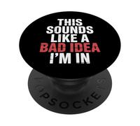 This Sounds Like A Bad Idea I'm In Spontaneous Crew ||- PopSockets PopGrip Adhesivo