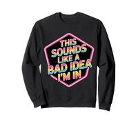 This Sounds Like A Bad Idea I'm In Spontaneous Crew |- Sudadera