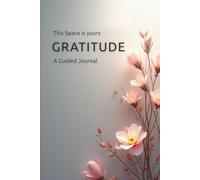 This Space Is Yours: A Guided Gratitude Journal for Daily Reflection, Mindfulness, and Positive Thinking