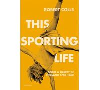 This Sporting Life: Sport and Liberty in England, 1760-1960