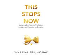 This Stops Now: Shattering The Pattern of Perfection, Pressure and Parenting on Overdrive