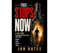 This Stops Now: The 10-Day Alcohol Detox Plan for Your Brain, Body, Heart, and Soul (Alcohol: The Hard Truth)