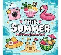 This Summer: Bold & Easy Coloring Book: 50 Fun Summer-Themed Coloring Pages for Kids and Adults - Perfect for Relaxation and Creativity