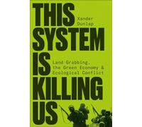 This System is Killing Us: Land Grabbing, the Green Economy and Ecological Conflict