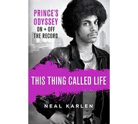 This Thing Called Life. Prince's Oddysey: Prince's Odyssey, On and Off the Record