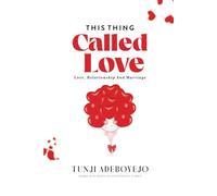 THIS THING CALLED LOVE: LOVE, RELATIONSHIP & MARRIAGE
