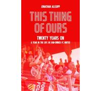 This Thing of Ours: Twenty Years on, a Year in the Life of Fan-Owned FC United