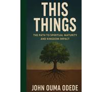 THIS THINGS: The Path to Spiritual Maturity and Kingdom Impact