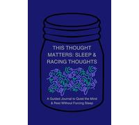THIS THOUGHT MATTERS - SLEEP & RACING THOUGHTS: A Guided Journal to Quiet the Mind & Rest Without Forcing Sleep