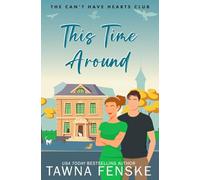 This Time Around: A second-chance romance with a hot single dad and the woman who never got over him: 3 (The Can't Have Hearts Club)