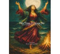 This Time, I Choose Me: Because choosing yourself isn’t selfish, it’s sacred.