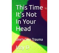 This Time It's Not In Your Head: One's Own Trauma: 2