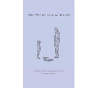 This Time We Lead with Love: A Poem a Day in the Month of Love