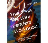 This Time We Win! Leaders Workbook: A Practical Guide To Winning In Spiritual Warfare