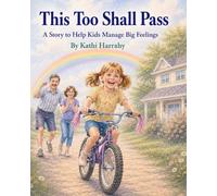 This Too Shall Pass: A Story To Help Kids Manage Big Feelings (The Empowered Kids Hearts Collection)