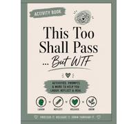 This Too Shall Pass... But WTF An Adult Activity Book for Stress Relief, Self-Care, and Surviving Life's Chaos: Coloring Pages, Brain Breaks, Word ... Activities for Overwhelmed Adults
