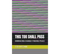 THIS TOO SHALL PASS: EMBRACING CHANGE-FINDING PEACE