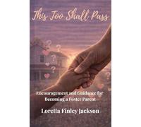 This Too Shall Pass: Encouragement and Guidance for Becoming a Foster Parent