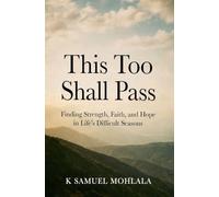 This Too Shall Pass: Finding Strength, Faith, and Hope in Life's Difficult Seasons: 7 (Inspirational Legacy(tm))