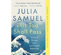 This Too Shall Pass: Stories of Change, Crisis and Hopeful Beginnings