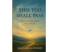 THIS TOO SHALL PASS: The Truth That Heals Every Heart
