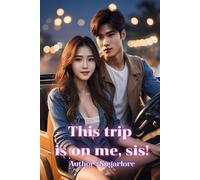 This trip is on me, sis!