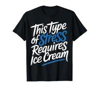 This Type of Stress Requires Ice Cream Camiseta
