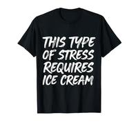 This Type of Stress Requires Ice Cream - Camiseta